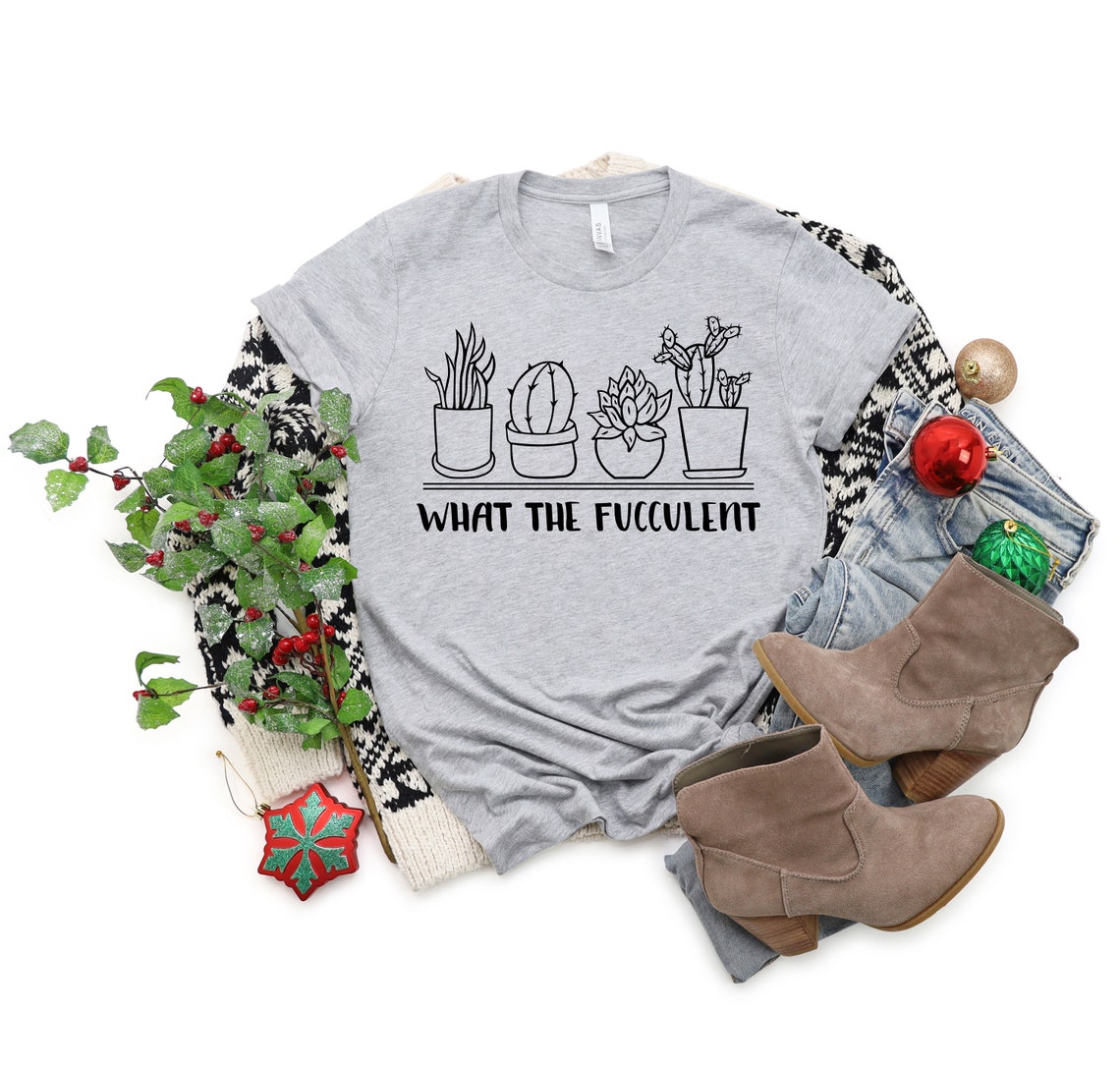 What the Fucculent Shirt the Fucculent T-shirt Gardening | Etsy