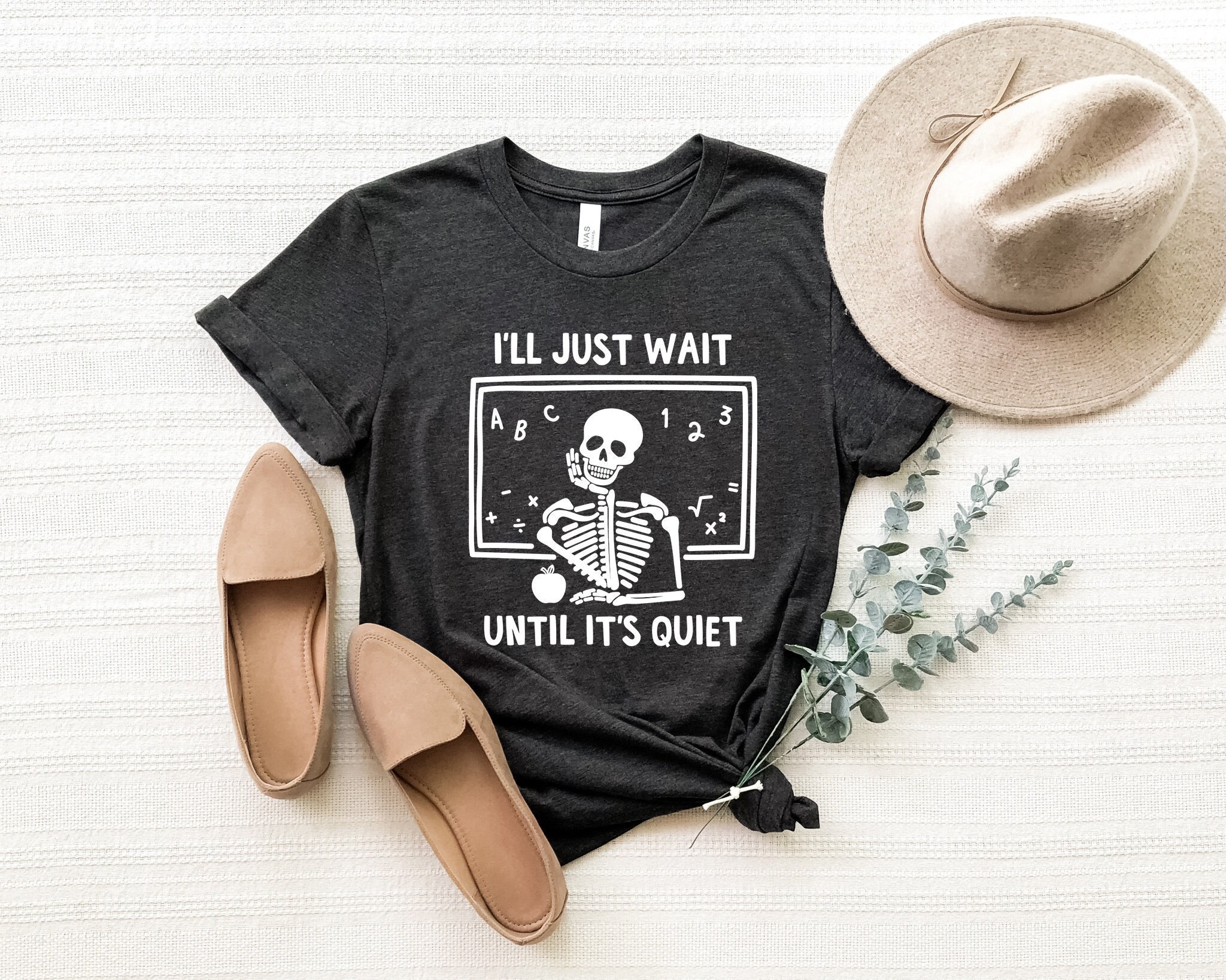 Skeleton Teacher T-shirt, Funny Teacher Shirt, I’ll Just Wait Until Quiet,Teacher Life shirt, Halloween Skeleton Tee, Gift For Teachers