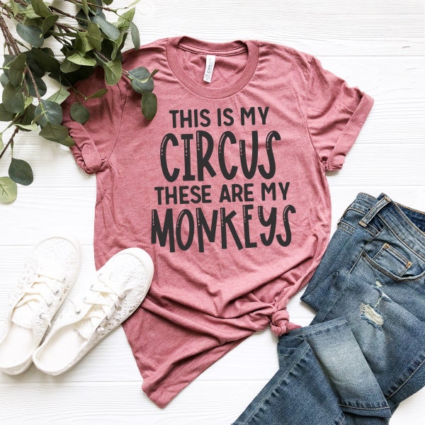 Funny Mom Shirt, Motherhood Shirts, Mom Tee Shirt, This is My Circus These Are My Monkeys Shirt, Funny Womens Shirts, Womens Tshirts