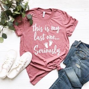 This Is My Last One Seriously Shirt, Funny Pregnancy Announcement Shirt, Footprints Shirt, Pregnancy Reveal Shirt, Maternity Photoshoot