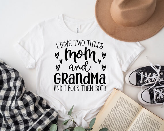 I Have Two Titles Mom And Grammie And I Rock Them Both Shirt I Have Two Titles Mom And Grammie And I Rock Them Both Shirt