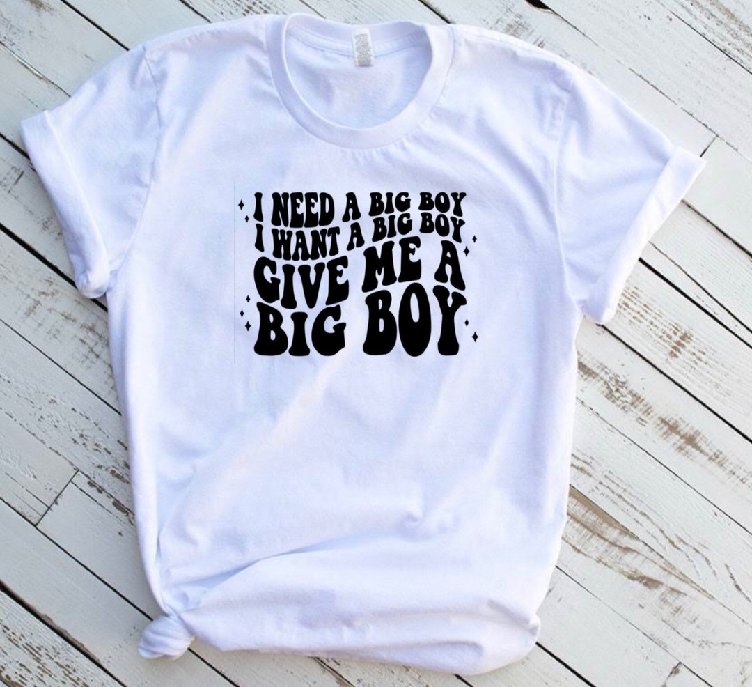 I Need A Big Boy T shirt Big Boy T shirt Etsy i-need-a-big-boy-t-shirt-big-boy-t-shirt-etsy