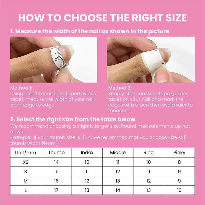 May include: A chart showing how to choose the right size for nail tips. The chart shows the measurements in millimeters for thumb, index, middle, ring, and pinky fingers. The chart includes sizes XS, S, M, and L.