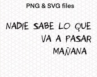 Nadie Sabe Lo Que Va a Pasar Mañana PNG & SVG files 7 colors