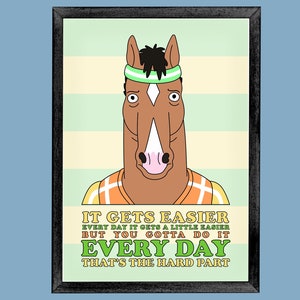 Puede incluir: Un póster motivacional con un caballo de dibujos animados con una diadema verde y una camisa amarilla y naranja. El texto en el póster dice "IT GETS EASIER EVERY DAY IT GETS A LITTLE EASIER BUT YOU GOTTA DO IT EVERY DAY THAT'S THE HARD PART".