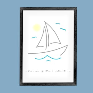 May include: A black framed print featuring a minimalist line drawing of a sailboat on the water with a sun and birds in the sky. The text below the image reads "...because of the implication."