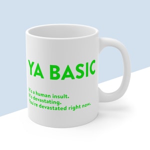 YA BASIC - The Good Place Inspired Quote Mug - It's A Human Insult, It's Devastating, You're Devastated Right Now - Michael, Funny Gift Idea