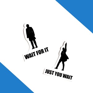 May include: Two black and white silhouette stickers of a man in a colonial outfit. The top sticker says "Wait for it" and the bottom sticker says "Just you wait".