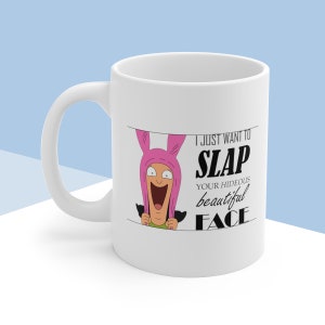 Louise Belcher "I Just Want To Slap Your Hideous Beautiful Face" Bob's Burgers Quote Mug - Funny Valentine's Day Gift Idea, Cute Couples