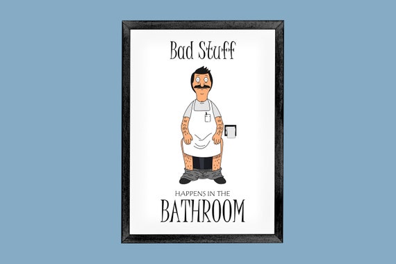Bob Belcher "Bad Stuff Happens in the Bathroom" Bob's Burgers Song A3 A4 A5 Print - Music, Toilet Bob, Bathroom Wall Art, Father's Day Gift