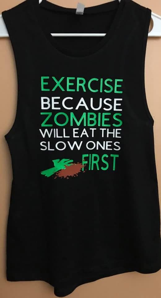 Exercise Because Zombies Will Eat the Slow Ones First Tank 