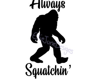 Always Squatchin' Svg | Sasquatch Pdf | Bigfoot Png | Bigfoot Svg | Sasquatch Jpg | Bigfoot Jpg | Svg Files | Clip Art | Instant Download