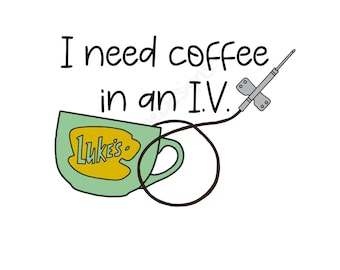 May include: A green coffee mug with the words "Luke's" in yellow on the side. An IV drip bag is connected to the mug with a black tube. The text "I need coffee in an IV." is written above the mug.