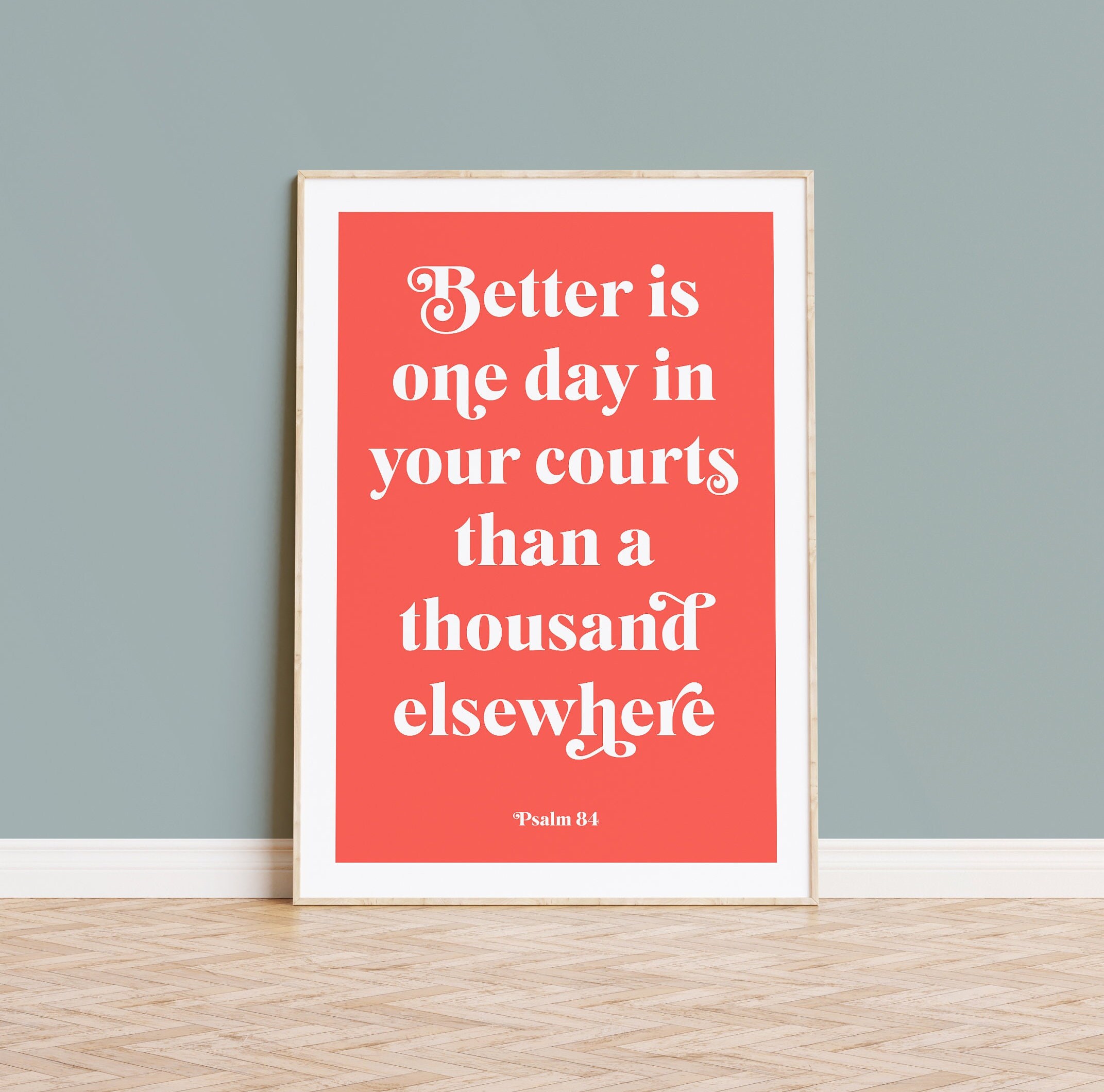 Psalm 84 poster. Better is one day in your courts. Christian wall art