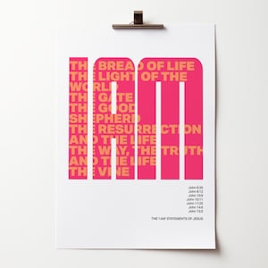 May include: A white poster featuring the large pink letters I AM, filled with orange text listing the statements: The Bread of Life, The Light of the World, The Gate, The Good Shepherd, The Resurrection and the Life, The Way, The Truth and The Life, The Vine.