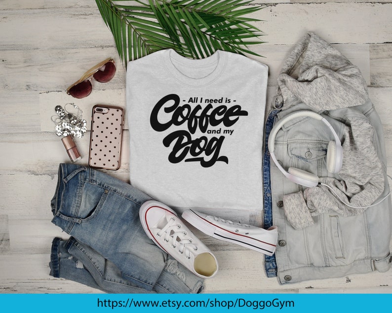 All I need is Coffee and my Dog SVG. PNG. JPG. Dog ...