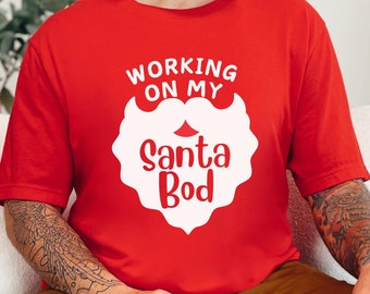 Working On My Santa Bod Shirt, Christmas TShirt, Gift for Dad Shirt, Christmas Santa Shirt, Santa Bod Shirt, Dad Bod Shirt, Christmas Tee