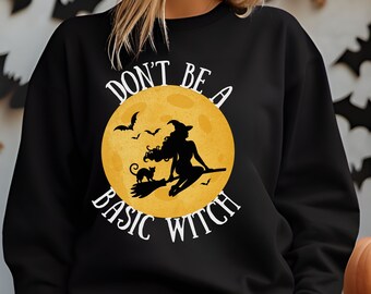 Don't Be A Basic Witch Sweatshirt, Funny Halloween Shirt, Witchy Shirt, Women Halloween Sweatshirt Pullover, Halloween Gift, Halloween Party