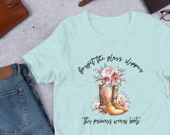 Vergessen Sie die Glas Hausschuhe diese Prinzessin trägt Stiefel - Kurzarm T-Shirt - Damen Shirt - Sommer Shirt - Geschenk für sie - Cowgirl - Stiefel