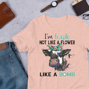 I&#39;m Fragile Not Like A Flower Like A Bomb - Short-Sleeve T-Shirt - Women&#39;s T-Shirt - Summer Shirt - Cute Cow Design - Gift for Her