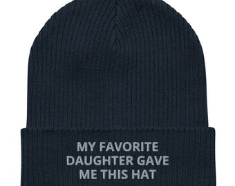 My Favorite Daughter Gave Me This Hat Beanie, Embroidered Unisex 100% organic Cotton Ribbed Beanie, for kids and adults, Statement Gifts.