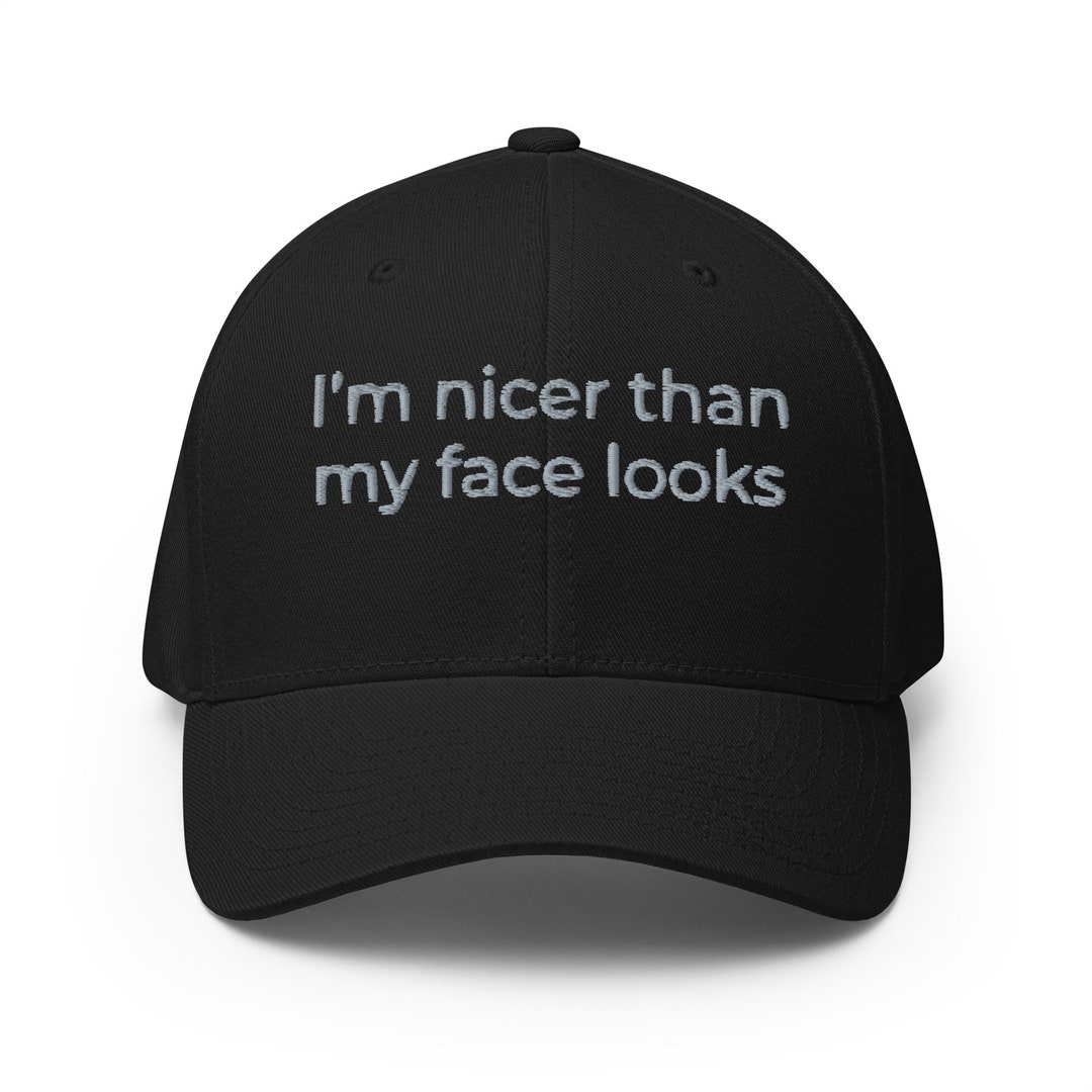 I'm Nicer Than My Face Looks, Funny Hat, Embroidered Unisex