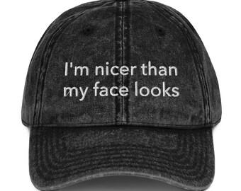 I'm nicer than my face looks, funny hat, embroidered unisex vintage hat, sarcastic hat, funny hat gifts, new vintage designs.