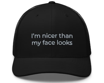 I'm nicer than my face looks, funny hat, embroidered unisex trucker hat, sarcastic hat, funny hat gifts.