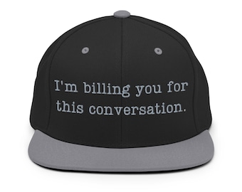 I'm billing you for this conversation hat, lawyer hat, psychologist hat, funny attorney gift, embroidered snapback Hat.