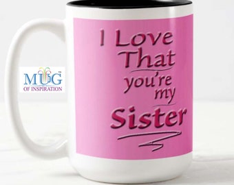 Belle 15 oz. Mug avec un message inspirant spécial pour votre sœur : « J'aime que tu sois ma sœur » et une photo de fleur d'art.