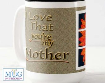 Magnifique « MUG » avec une photo artistique et un message inspirant spécialement pour une mère ; « J'aime que tu sois ma mère ».