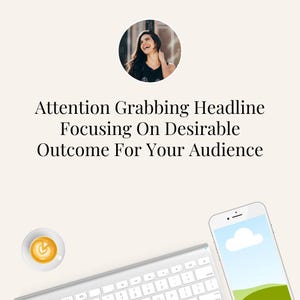 May include: An overhead shot features a woman's portrait in a circle, a cup of coffee, a keyboard, and a smartphone. The smartphone displays a landscape image. The text reads: "Attention Grabbing Headline Focusing On Desirable Outcome For Your Audience."