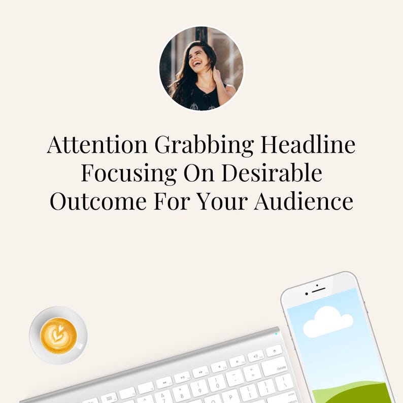 May include: An overhead shot features a woman's portrait in a circle, a cup of coffee, a keyboard, and a smartphone. The smartphone displays a landscape image. The text reads: "Attention Grabbing Headline Focusing On Desirable Outcome For Your Audience."