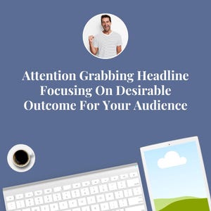 May include: A blue background with a white keyboard, a cup of coffee, and a tablet displaying a landscape image. The text reads "Attention Grabbing Headline Focusing On Desirable Outcome For Your Audience". A man in a striped shirt is in a circle.