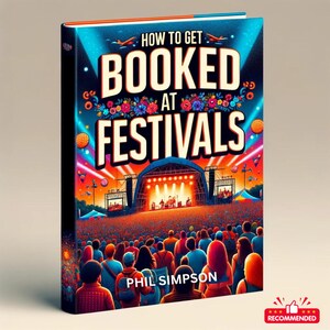 May include: A book cover with a colorful illustration of a music festival stage with a crowd of people in front of it. The title of the book is "How to Get Booked at Festivals" and the author is Phil Simpson.