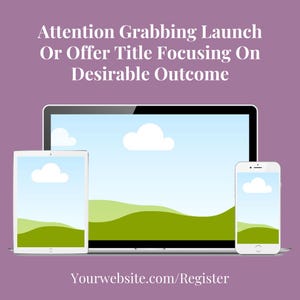 May include: A digital marketing graphic featuring a laptop, tablet, and smartphone. Each device displays a landscape scene with clouds. Text at the top reads "Attention Grabbing Launch Or Offer Title Focusing On Desirable Outcome." The website address is displayed at the bottom.