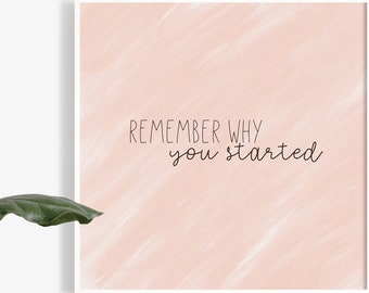 Remember Why You Started | PRINTABLE Wall Art | Motivational Print | Home Office Decor | Inspirational Art | Digital Print