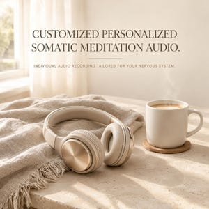 May include: Beige over-ear headphones with metallic gold circular accents on the ear cups. Text reads: CUSTOMIZED PERSONALIZED SOMATIC MEDITATION AUDIO. INDIVIDUAL AUDIO RECORDING TAILORED FOR YOUR NERVOUS SYSTEM. A beige mug sits nearby.