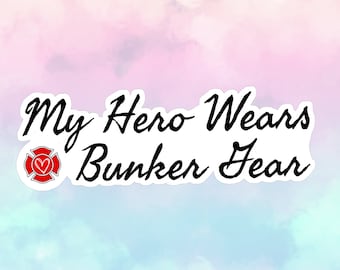 Firefighter Sticker My Hero Wears Bunker Gear Vinyl Sticker, Meme Stickers, Laptop Stickers, Cell Phone Stickers, Firefighter Wife Sticker