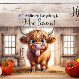 May include: A brown and white Highland cow with a long tongue sticking out stands in a wooden barn with two windows. The text "In This Kitchen, Everything is Moo-licious!" is written above the cow.