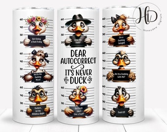 Funny Duck 20oz Skinny Tumbler Wrap, Sarcastic Sublimation Design, Dear Autocorrect It&#39;s Never Duck, Digital Download