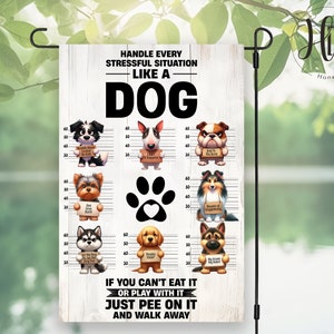 May include: A white wooden sign with a paw print and the text "Handle every stressful situation like a dog. If you can't eat it or play with it, just pee on it and walk away."  The sign features eight cartoon dogs in mugshots with humorous captions.