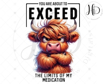 You Are About To Exceed The Limits Of My Medication PNG, Funny Grumpy Highland Cow, Sarcastic Sublimation Design, Digital Download