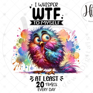 Sarcastic Bird WTF Sublimation Design: Adult Humor PNG for Crafts & Shirts, I Whisper To Myself, Digital Download