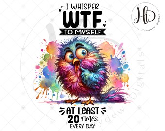 Sarcastic Bird WTF Sublimation Design: Adult Humor PNG for Crafts & Shirts, I Whisper To Myself, Digital Download