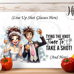May include: A rectangular wedding-themed sign with a cartoon bride and groom holding shot glasses. The sign has the text "Tying the Knot... Time To: TAKE A SHOT!" and "(Line Up Shot Glasses Here)" and "(And Here)". The bride wears a white dress and veil.