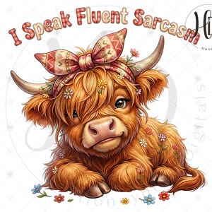May include: A digital illustration of a Highland cow calf with long, shaggy, reddish-brown fur. The calf wears a patterned headband and is adorned with small flowers. The text "I Speak Fluent Sarcasm" arches above the calf.