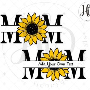 May include: Black and yellow sunflower design with the word "MOM" in black, with a sunflower replacing the "O". The bottom design includes the text "Add Your Own Text". The design is on a white background.
