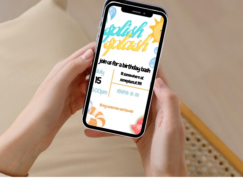 May include: A mobile phone screen shows a birthday party invitation with the words "splash splash" in blue and yellow. The invitation includes the date, time, and location, and asks guests to bring sunscreen and towels. The phone is held by a person.