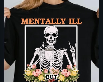 Mentally Ill But Totally Chill Skeleton Tee – Dark Humor Mental Health Shirt